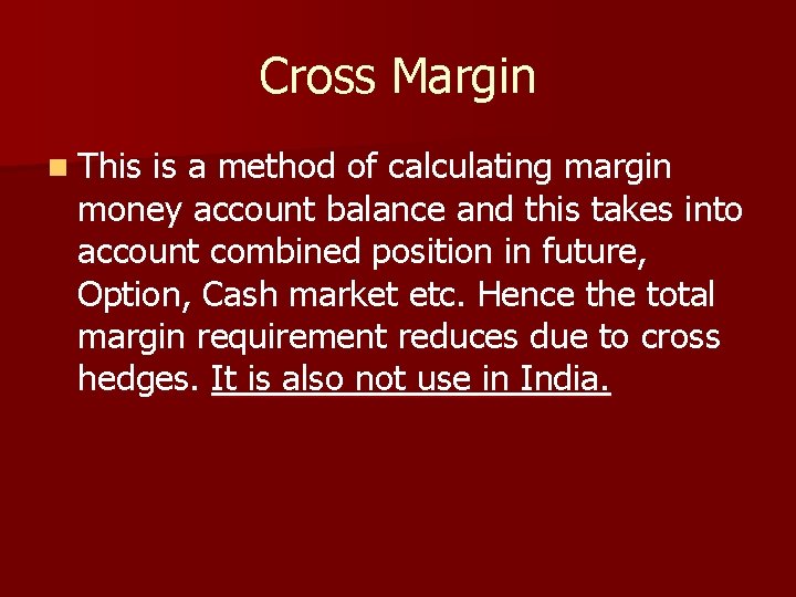 Cross Margin n This is a method of calculating margin money account balance and