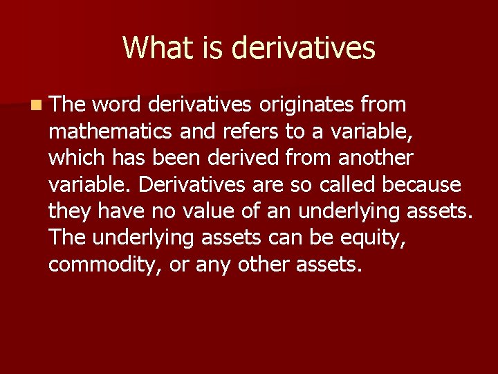 What is derivatives n The word derivatives originates from mathematics and refers to a