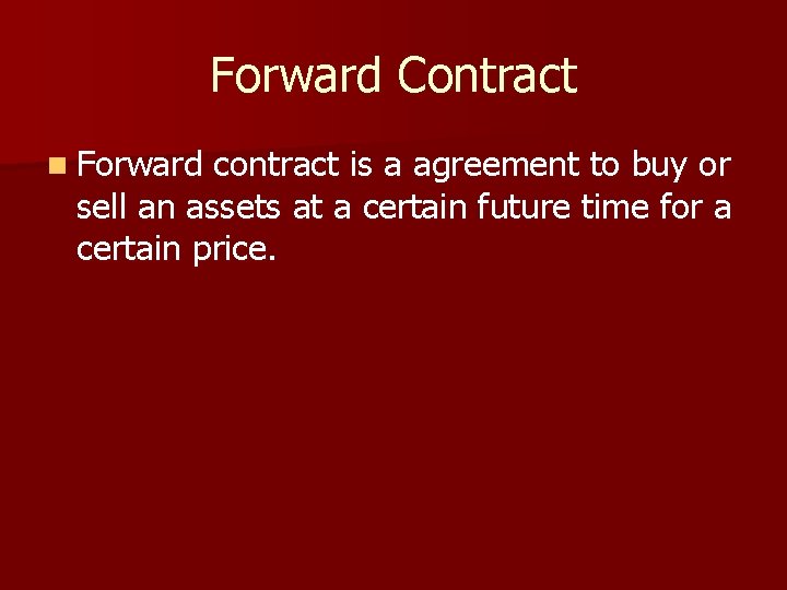 Forward Contract n Forward contract is a agreement to buy or sell an assets