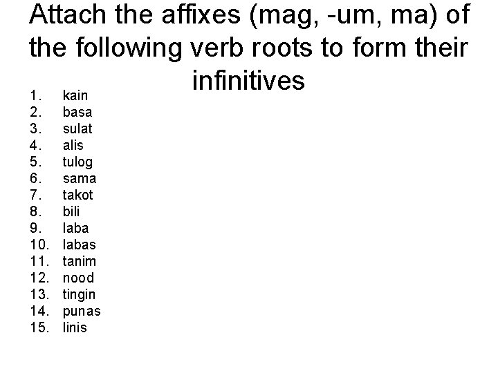 Attach the affixes (mag, -um, ma) of the following verb roots to form their