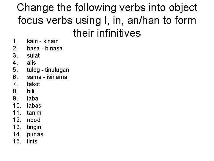 Change the following verbs into object focus verbs using I, in, an/han to form