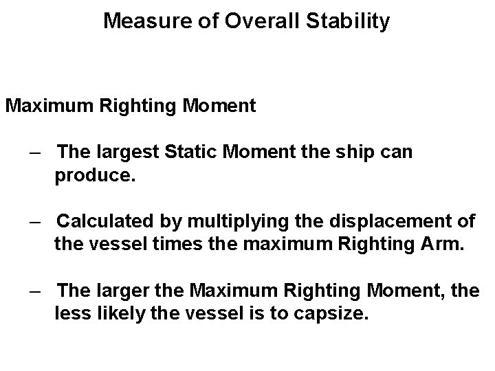 Measure of Overall Stability Maximum Righting Moment – The largest Static Moment the ship