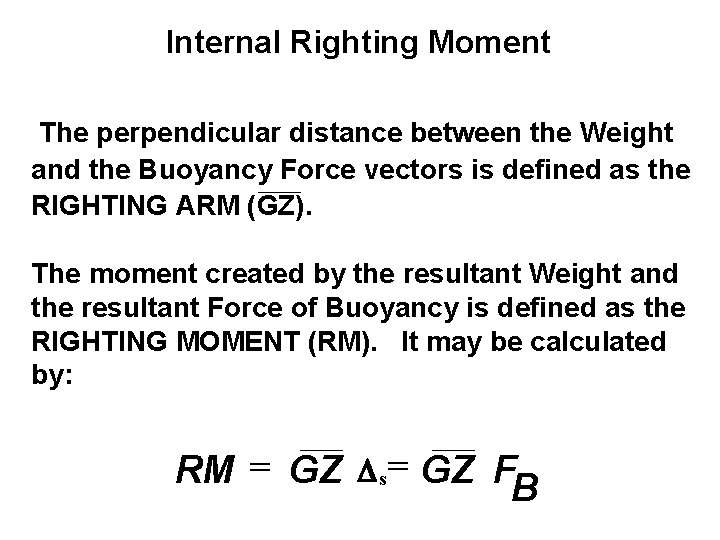 Internal Righting Moment The perpendicular distance between the Weight and the Buoyancy Force vectors