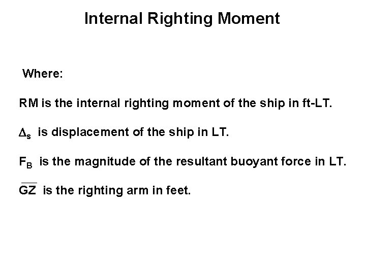 Internal Righting Moment Where: RM is the internal righting moment of the ship in