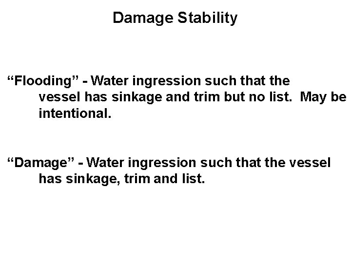 Damage Stability “Flooding” - Water ingression such that the vessel has sinkage and trim