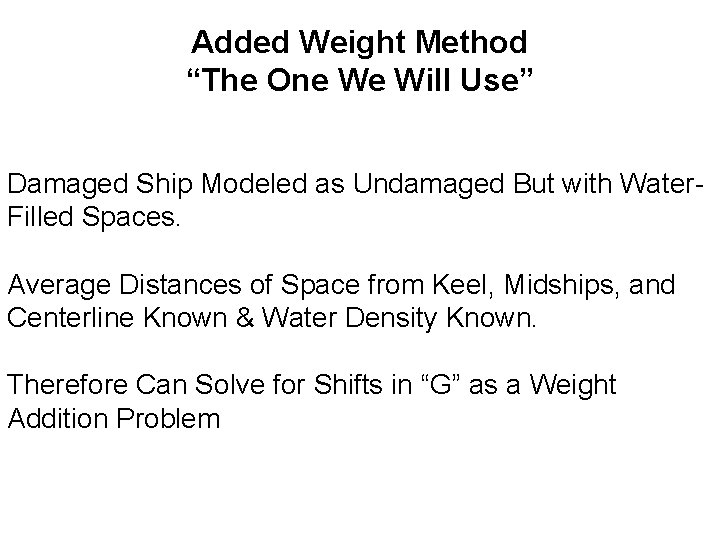 Added Weight Method “The One We Will Use” Damaged Ship Modeled as Undamaged But