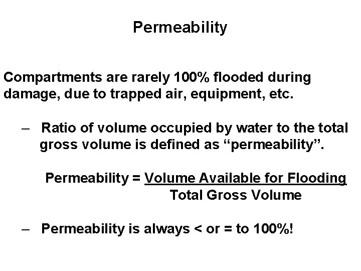 Permeability Compartments are rarely 100% flooded during damage, due to trapped air, equipment, etc.