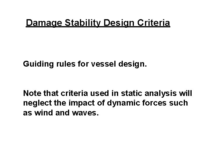 Damage Stability Design Criteria Guiding rules for vessel design. Note that criteria used in