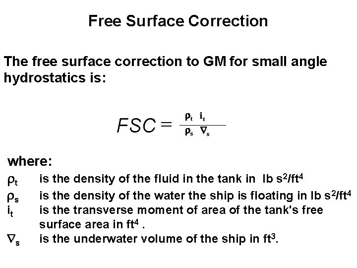 Free Surface Correction The free surface correction to GM for small angle hydrostatics is: