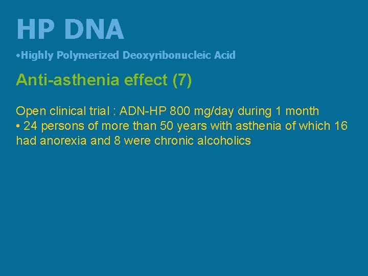 HP DNA • Highly Polymerized Deoxyribonucleic Acid Anti-asthenia effect (7) Open clinical trial :