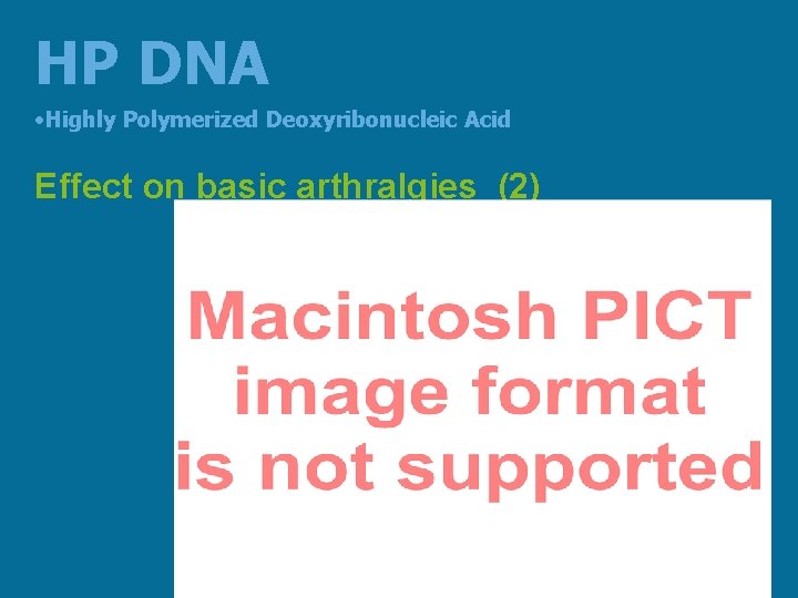 HP DNA • Highly Polymerized Deoxyribonucleic Acid Effect on basic arthralgies (2) 