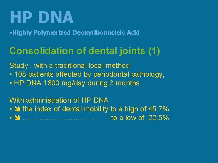 HP DNA • Highly Polymerized Deoxyribonucleic Acid Consolidation of dental joints (1) Study :