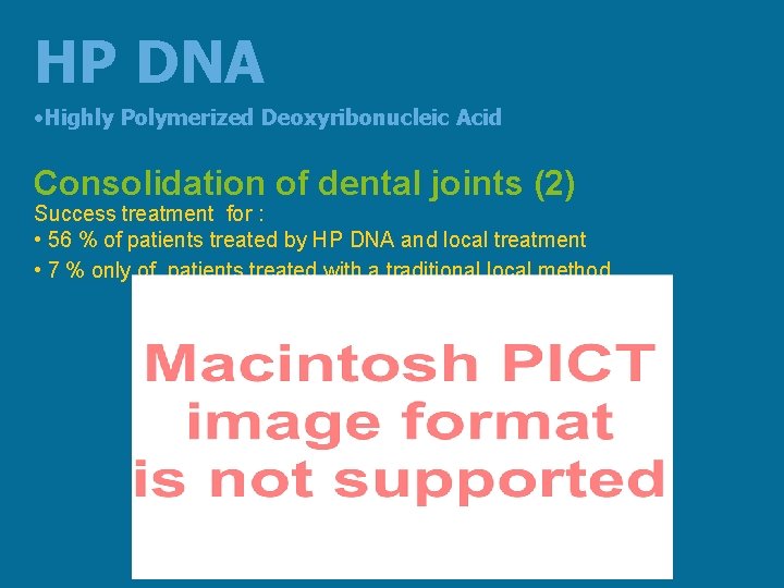 HP DNA • Highly Polymerized Deoxyribonucleic Acid Consolidation of dental joints (2) Success treatment