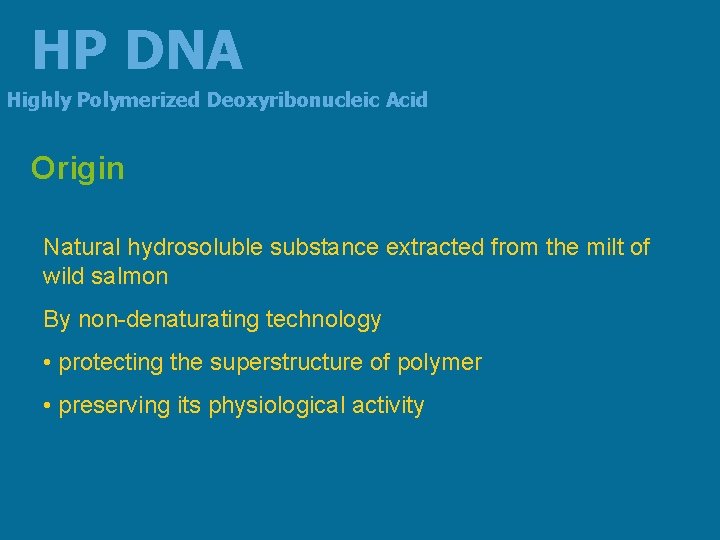 HP DNA Highly Polymerized Deoxyribonucleic Acid Origin Natural hydrosoluble substance extracted from the milt