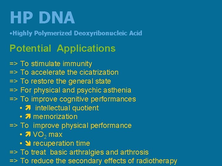 HP DNA • Highly Polymerized Deoxyribonucleic Acid Potential Applications => To stimulate immunity =>