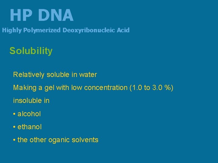 HP DNA Highly Polymerized Deoxyribonucleic Acid Solubility Relatively soluble in water Making a gel