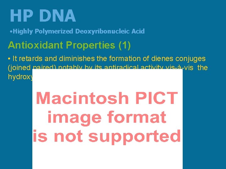 HP DNA • Highly Polymerized Deoxyribonucleic Acid Antioxidant Properties (1) • It retards and