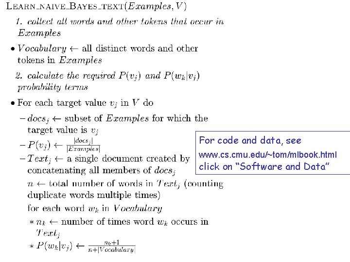 For code and data, see www. cs. cmu. edu/~tom/mlbook. html click on “Software and