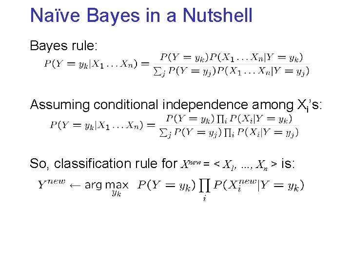 Naïve Bayes in a Nutshell Bayes rule: Assuming conditional independence among Xi’s: So, classification