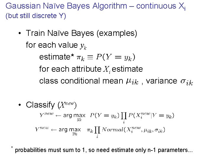 Gaussian Naïve Bayes Algorithm – continuous Xi (but still discrete Y) • Train Naïve