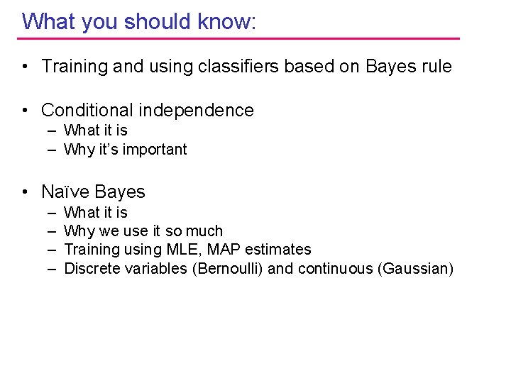 What you should know: • Training and using classifiers based on Bayes rule •