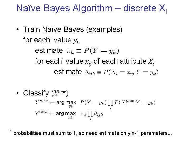 Naïve Bayes Algorithm – discrete Xi • Train Naïve Bayes (examples) for each* value