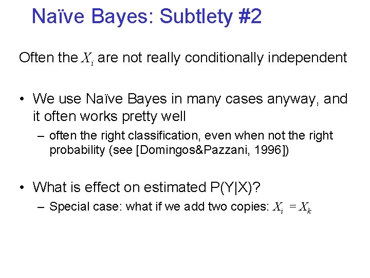 Naïve Bayes: Subtlety #2 Often the Xi are not really conditionally independent • We