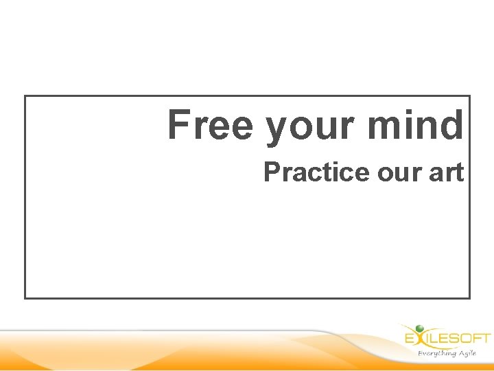 Free your mind Practice our art 