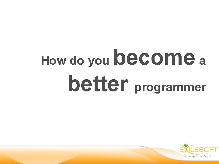 become a better programmer How do you 