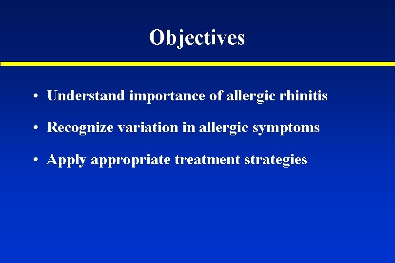 Objectives • Understand importance of allergic rhinitis • Recognize variation in allergic symptoms •