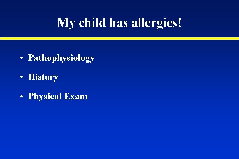 My child has allergies! • Pathophysiology • History • Physical Exam 