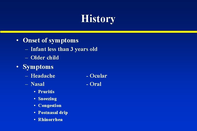 History • Onset of symptoms – Infant less than 3 years old – Older