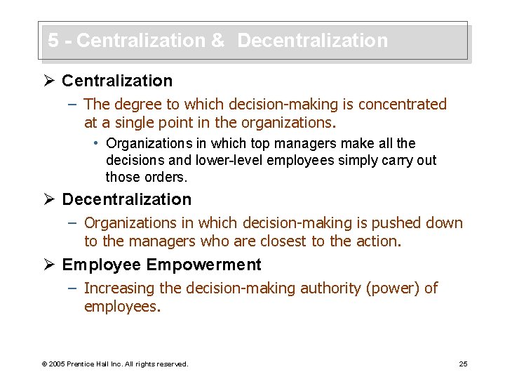 5 - Centralization & Decentralization Ø Centralization – The degree to which decision-making is