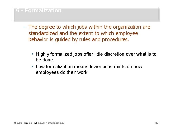 6 - Formalization – The degree to which jobs within the organization are standardized
