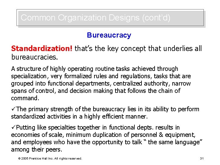 Common Organization Designs (cont’d) Bureaucracy Standardization! that’s the key concept that underlies all bureaucracies.
