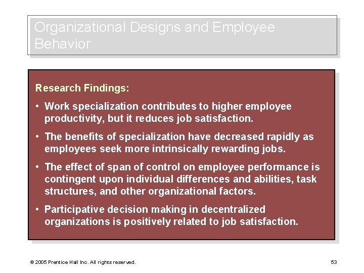 Organizational Designs and Employee Behavior Research Findings: • Work specialization contributes to higher employee