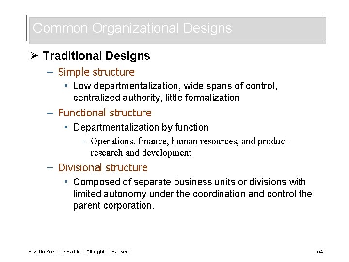 Common Organizational Designs Ø Traditional Designs – Simple structure • Low departmentalization, wide spans
