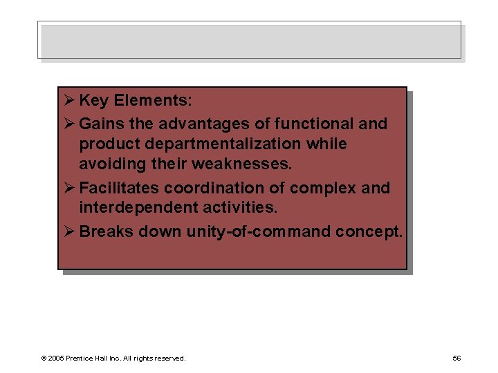 Ø Key Elements: Ø Gains the advantages of functional and product departmentalization while avoiding