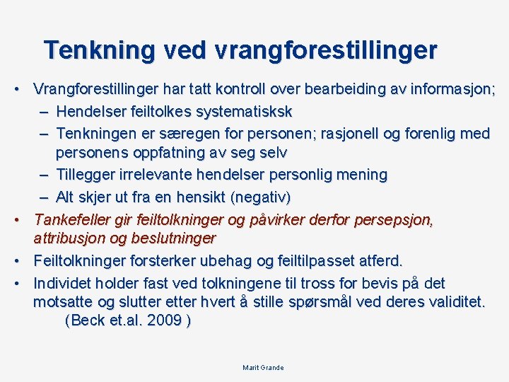 Tenkning ved vrangforestillinger • Vrangforestillinger har tatt kontroll over bearbeiding av informasjon; – Hendelser