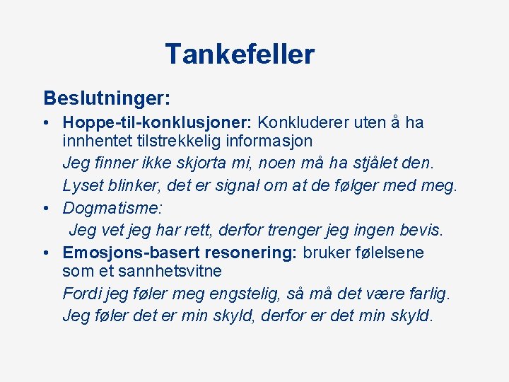 Tankefeller Beslutninger: • Hoppe-til-konklusjoner: Konkluderer uten å ha innhentet tilstrekkelig informasjon Jeg finner ikke