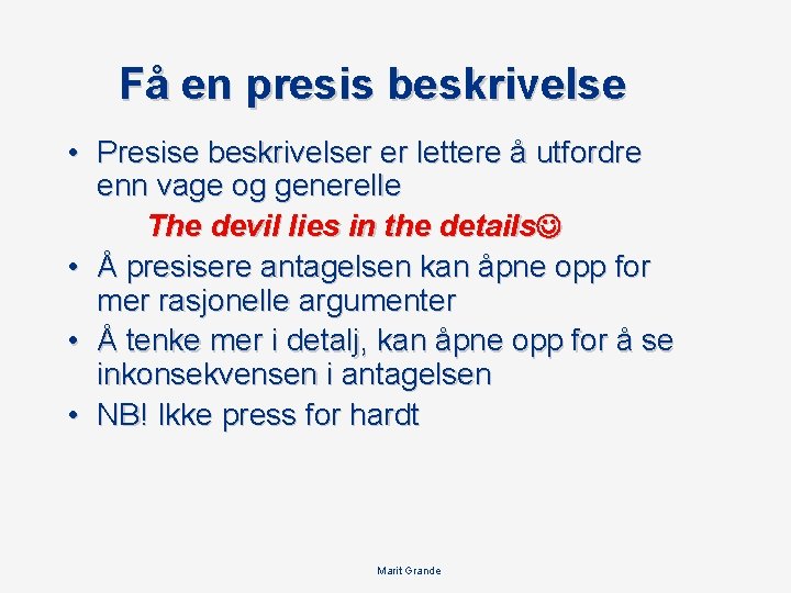 Få en presis beskrivelse • Presise beskrivelser er lettere å utfordre enn vage og