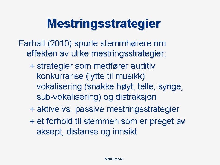 Mestringsstrategier Farhall (2010) spurte stemmhørere om effekten av ulike mestringsstrategier; + strategier som medfører