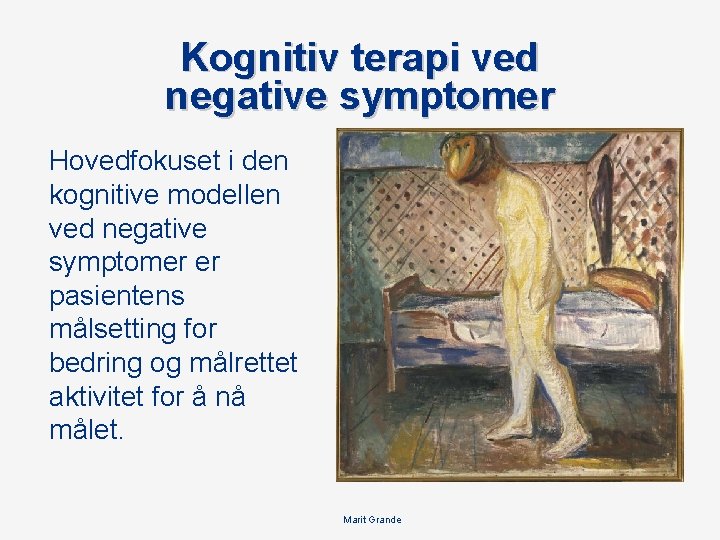 Kognitiv terapi ved negative symptomer Hovedfokuset i den kognitive modellen ved negative symptomer er