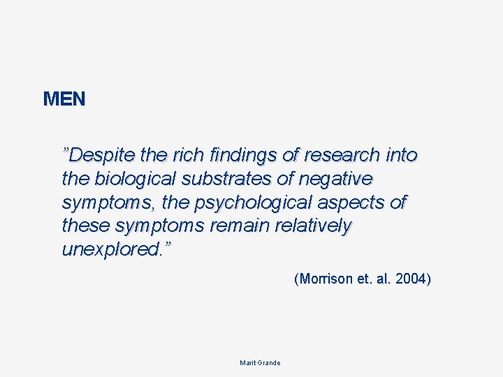 MEN ”Despite the rich findings of research into the biological substrates of negative symptoms,