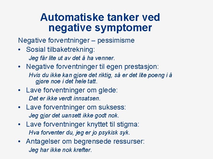 Automatiske tanker ved negative symptomer Negative forventninger – pessimisme • Sosial tilbaketrekning: Jeg får