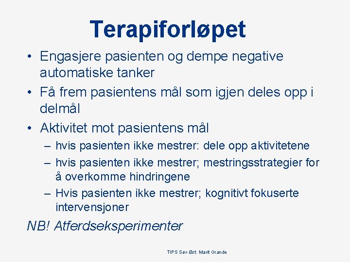 Terapiforløpet • Engasjere pasienten og dempe negative automatiske tanker • Få frem pasientens mål