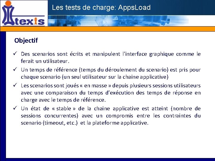 Les tests de charge: Apps. Load Objectif Des scenarios sont écrits et manipulent l’interface