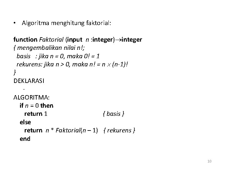  • Algoritma menghitung faktorial: function Faktorial (input n : integer) integer { mengembalikan