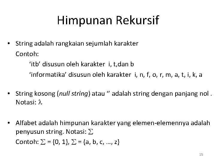 Himpunan Rekursif • String adalah rangkaian sejumlah karakter Contoh: ‘itb’ disusun oleh karakter i,