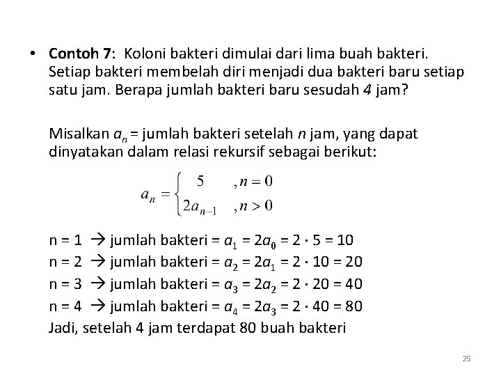  • Contoh 7: Koloni bakteri dimulai dari lima buah bakteri. Setiap bakteri membelah